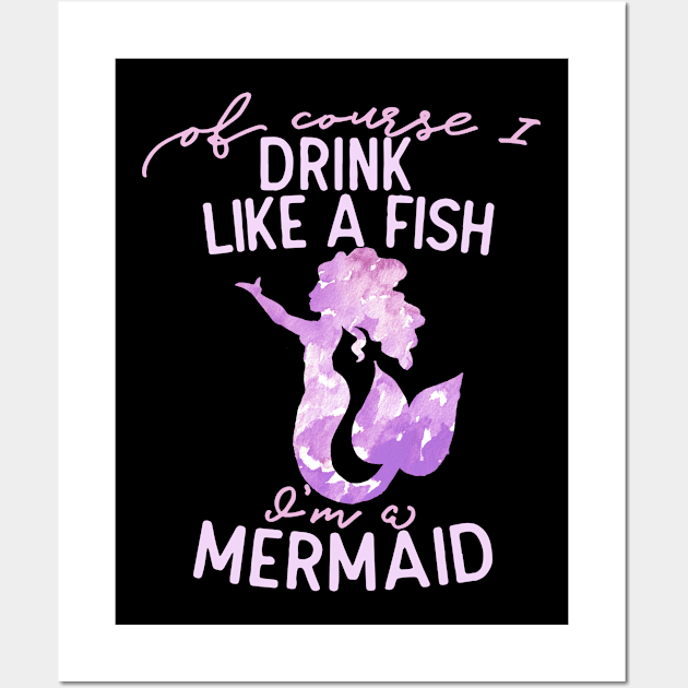 Of course I drink like a fish I'm a mermaid Wall Art by bubbsnugg